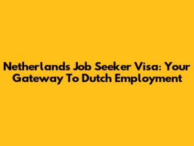 Netherlands Job Seeker Visa: Your Gateway To Dutch Employment