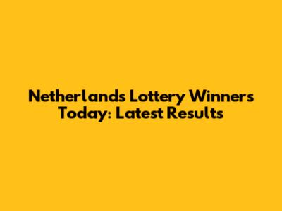 Netherlands Lottery Winners Today: Latest Results