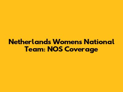 Netherlands Women's National Team: NOS Coverage