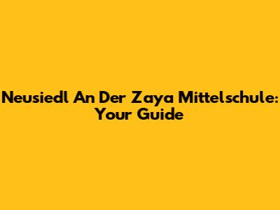 Neusiedl An Der Zaya Mittelschule: Your Guide