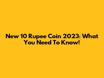 New 10 Rupee Coin 2023: What You Need To Know!