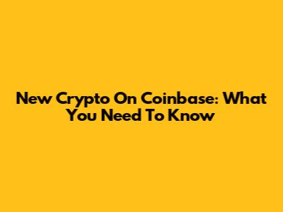 New Crypto On Coinbase: What You Need To Know
