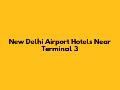 New Delhi Airport Hotels Near Terminal 3