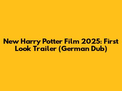 New Harry Potter Film 2025: First Look Trailer (German Dub)