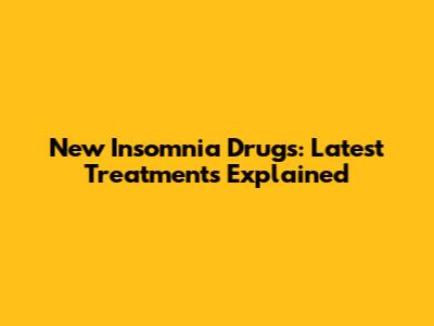 New Insomnia Drugs: Latest Treatments Explained