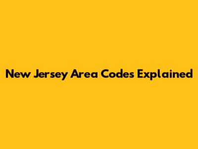 New Jersey Area Codes Explained