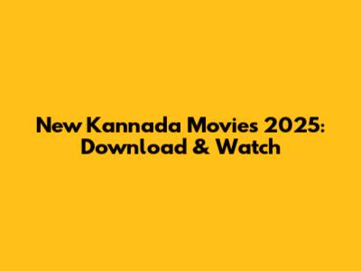New Kannada Movies 2025: Download & Watch