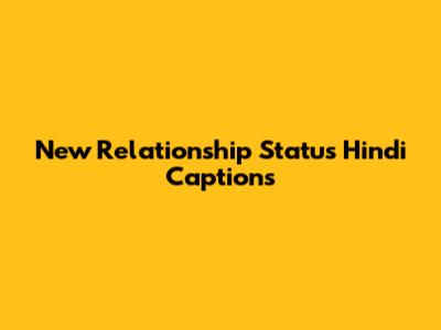 New Relationship Status Hindi Captions