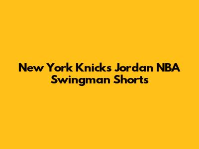 New York Knicks Jordan NBA Swingman Shorts