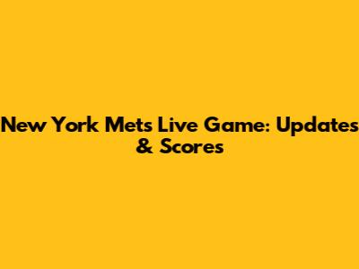 New York Mets Live Game: Updates & Scores