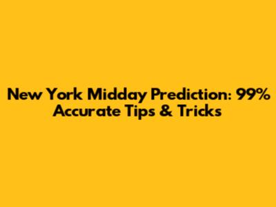 New York Midday Prediction: 99% Accurate Tips & Tricks