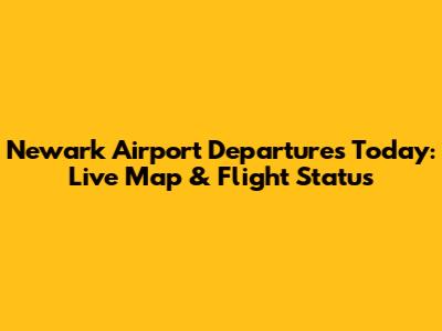 Newark Airport Departures Today: Live Map & Flight Status
