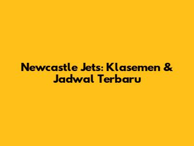 Newcastle Jets: Klasemen & Jadwal Terbaru