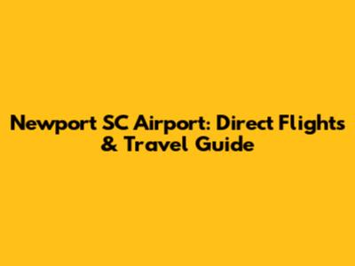 Newport SC Airport: Direct Flights & Travel Guide