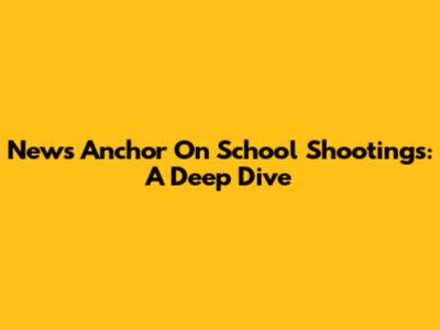 News Anchor On School Shootings: A Deep Dive