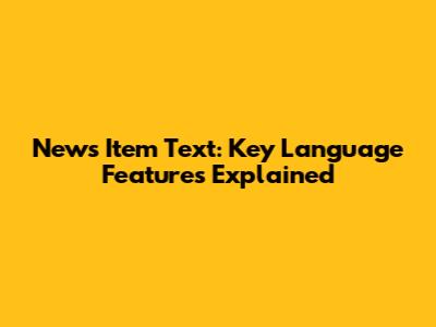 News Item Text: Key Language Features Explained