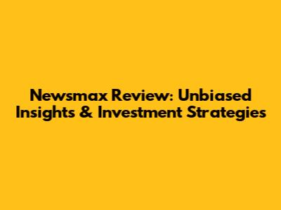 Newsmax Review: Unbiased Insights & Investment Strategies