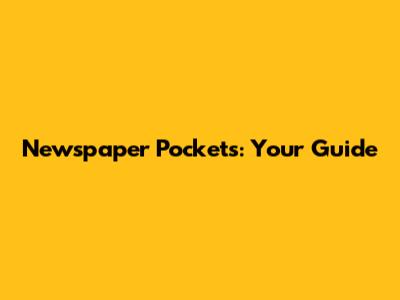 Newspaper Pockets: Your Guide