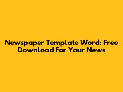 Newspaper Template Word: Free Download For Your News