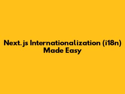 Next.js Internationalization (i18n) Made Easy