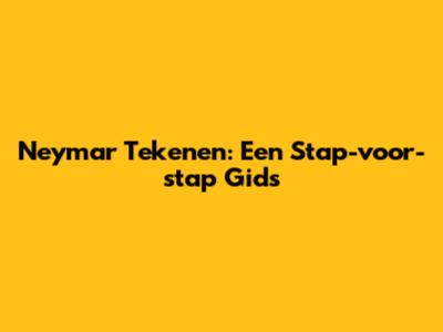 Neymar Tekenen: Een Stap-voor-stap Gids