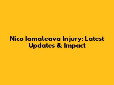 Nico Iamaleava Injury: Latest Updates & Impact