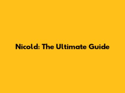 Nicold: The Ultimate Guide