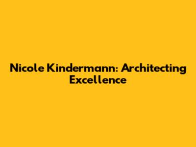 Nicole Kindermann: Architecting Excellence