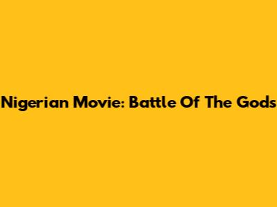 Nigerian Movie: Battle Of The Gods