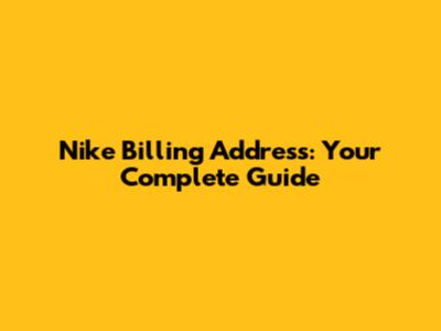 Nike Billing Address: Your Complete Guide