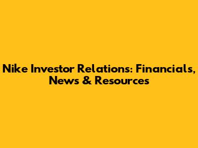 Nike Investor Relations: Financials, News & Resources