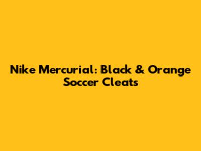 Nike Mercurial: Black & Orange Soccer Cleats