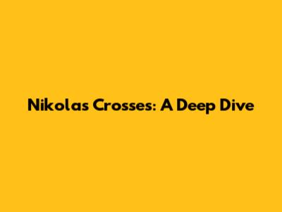 Nikola's Crosses: A Deep Dive