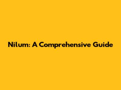 Nilum: A Comprehensive Guide