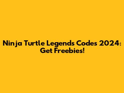 Ninja Turtle Legends Codes 2024: Get Freebies!
