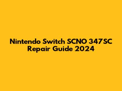 Nintendo Switch SCNO 347SC Repair Guide 2024