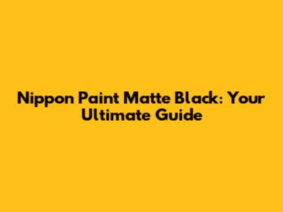 Nippon Paint Matte Black: Your Ultimate Guide