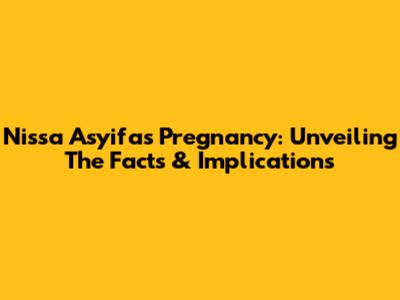 Nissa Asyifa's Pregnancy: Unveiling The Facts & Implications