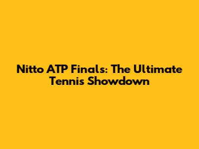 Nitto ATP Finals: The Ultimate Tennis Showdown