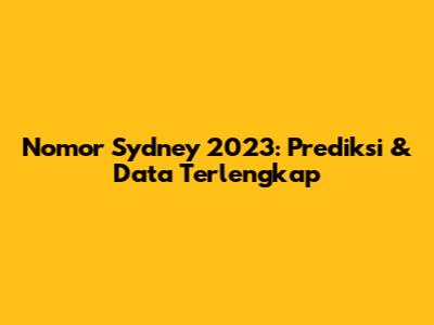 Nomor Sydney 2023: Prediksi & Data Terlengkap