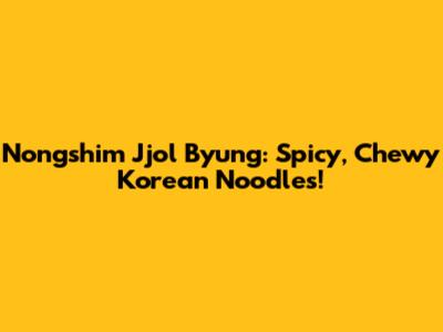 Nongshim Jjol Byung: Spicy, Chewy Korean Noodles!