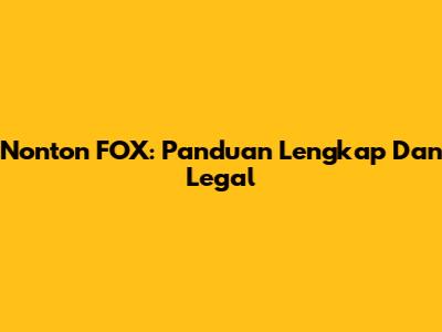 Nonton FOX: Panduan Lengkap Dan Legal
