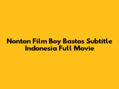 Nonton Film "Boy Bastos" Subtitle Indonesia Full Movie