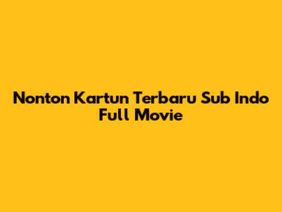 Nonton Kartun Terbaru Sub Indo Full Movie
