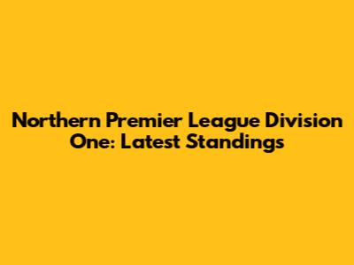 Northern Premier League Division One: Latest Standings