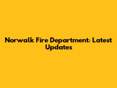 Norwalk Fire Department: Latest Updates