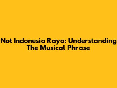 Not Indonesia Raya: Understanding The Musical Phrase