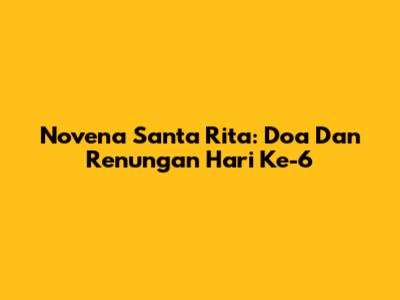 Novena Santa Rita: Doa Dan Renungan Hari Ke-6