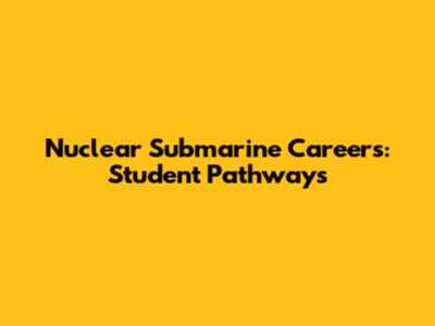 Nuclear Submarine Careers: Student Pathways