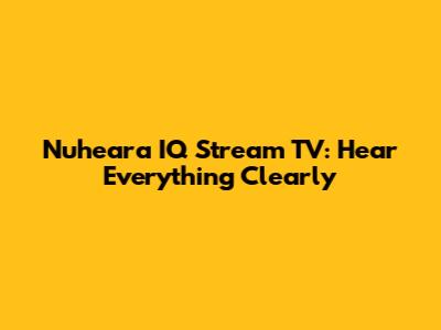 Nuheara IQ Stream TV: Hear Everything Clearly